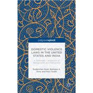 Domestic Violence Laws in the United States and India A Systematic Comparison of Backgrounds and Implications