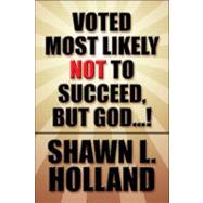 Voted Most Likely Not to Succeed But, God…!