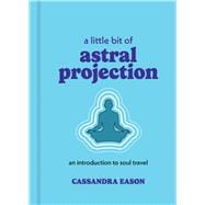 A Little Bit of Astral Projection An Introduction to Soul Travel