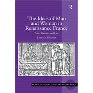 The Ideas of Man and Woman in Renaissance France: Print, Rhetoric, and Law