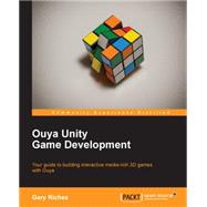 Ouya Unity Game Development: Your Guide to Building Interactive Media-rich 3d Games With Ouya