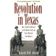 Revolution in Texas : How a Forgotten Rebellion and Its Bloody Suppression Turned Mexicans into Americans