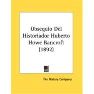 Obsequio Del Historiador Huberto Howe Bancroft/ Flattery of the Historian Huberto Howe Bancroft
