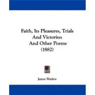 Faith, Its Pleasures, Trials and Victories : And Other Poems (1882)