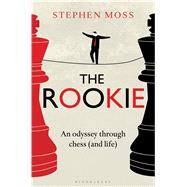 The Rookie An Odyssey through Chess (and Life)