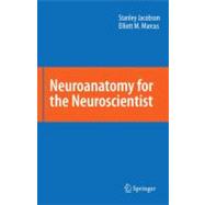 Neuroanatomy for the Neuroscientist