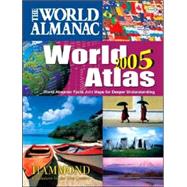 The World Almanac 2005 World Atlas: World Almanac Facts Join Maps For Deeper Understanding