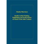 Studies in the Printing, Publishing And Performance of Music in the 16th Century