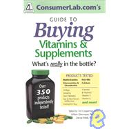 ConsumerLab. Com's Guide to Buying Vitamins and Supplements : What's Really in the Bottle?