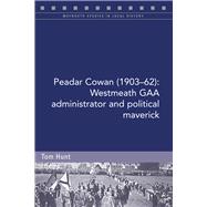 Peadar Cowan (1903-62) Westmeath GAA administrator and political maverick,9781846829703