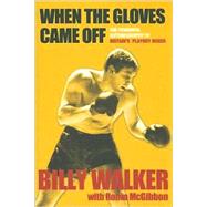 When the Gloves Came Off The Powerful, Personal Story of Britain's Playboy Boxer