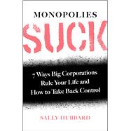 Monopolies Suck 7 Ways Big Corporations Rule Your Life and How to Take Back Control