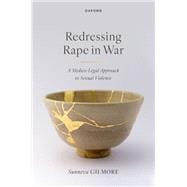 Redressing Rape in War A Medico-Legal Approach to Sexual Violence