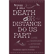 'Til Death Or Distance Do Us Part Love and Marriage in African America