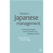 Trends in Japanese Management Continuing Strenghts, Current Problems and Changing Priorities