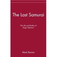 The Last Samurai The Life and Battles of Saigo Takamori