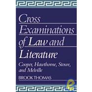 Cross-Examinations of Law and Literature: Cooper, Hawthorne, Stowe, and Melville