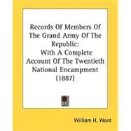 Records of Members of the Grand Army of the Republic : With A Complete Account of the Twentieth National Encampment (1887)