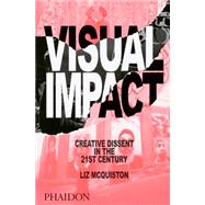 Visual Impact Creative Dissent in the 21st Century