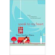 Speak to My Heart : A Novel