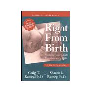 Right from Birth : Building Your Child's Foundation for Life - Birth to 18 Months