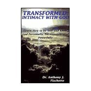 Transformed: Intimacy With God/Learn How to Be Still and Know God Personally, Passionately, and Powerfully