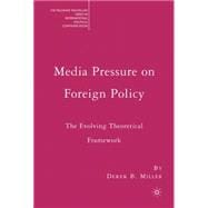 Media Pressure on Foreign Policy The Evolving Theoretical Framework