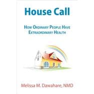 House Call: How Ordinary People Have Extraordinary Health