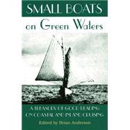 Small Boats on Green Waters : A Treasury of Good Reading on Coastal and Inland Cruising