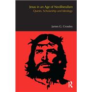 Jesus in an Age of Neoliberalism: Quests, Scholarship and Ideology