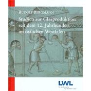 Studien Zur Glasproduktion Seit Dem 12. Jahrhundert Im Ostlichen Westfalen / Studies for Glass Production Since That 12. Century in the Ostlichen Westphalia