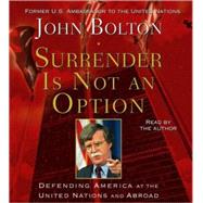 Surrender is Not an Option; Defending America at the United Nations and Abroad