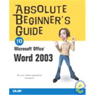 Absolute Beginner's Guide to Microsoft Office Word 2003