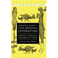 Mindful Spirit in Late Medieval Literature Essays in Honor of Elizabeth D. Kirk