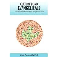 Culture Blind Evangelicals and the Good News of the Kingdom of God