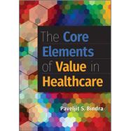 The Core Elements of Value in Healthcare