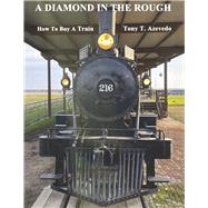 A DIAMOND IN THE ROUGH How to Buy a Train