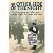 Other Side of the Night : The Carpathia, the Californian and the Night the Titanic was Lost