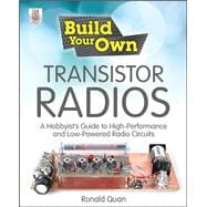 Build Your Own Transistor Radios A Hobbyist's Guide to High-Performance and Low-Powered Radio Circuits