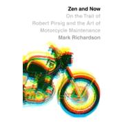 Zen and Now : On the Trail of Robert Pirsig and the Art of Motorcycle Maintenance