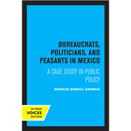 Bureaucrats, Politicians, and Peasants in Mexico