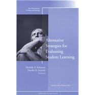 Alternative Strategies for Evaluating Student Learning New Directions for Teaching and Learning, Number 100