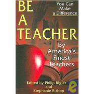 Be a Teacher : By America's Finest Teachers