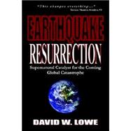 Earthquake Resurrection : Supernatural Catalyst for the Coming Global Catastrophe