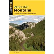 Paddling Montana A Guide to the State's Best Paddling Routes