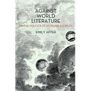 Against World Literature On the Politics of Untranslatability