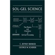Sol-Gel Science : The Physics and Chemistry of Sol-Gel Processing