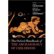 The Oxford Handbook of the Archaeology of Childhood