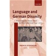Language and German Disunity A Sociolinguistic History of East and West in Germany, 1945-2000