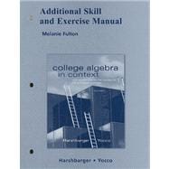 College Algebra in Context With Applications for the Managerial, Life, and Social Sciences Additional Skill and Exercise Manual